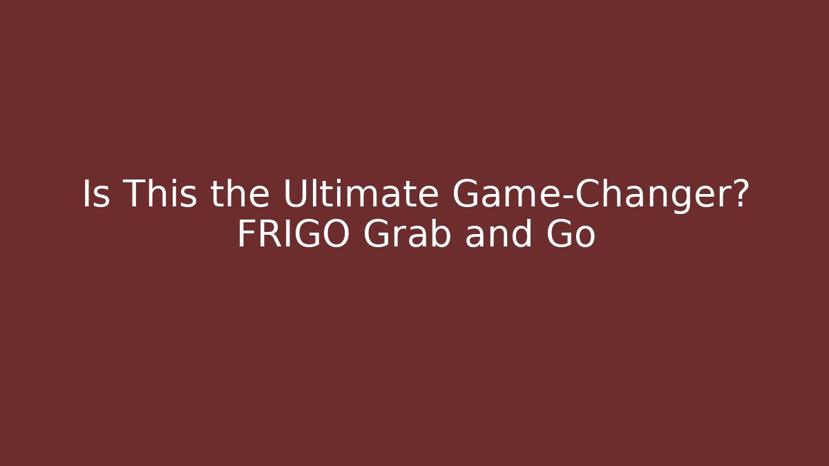 Is This the Ultimate Game-Changer? FRIGO Grab and Go
