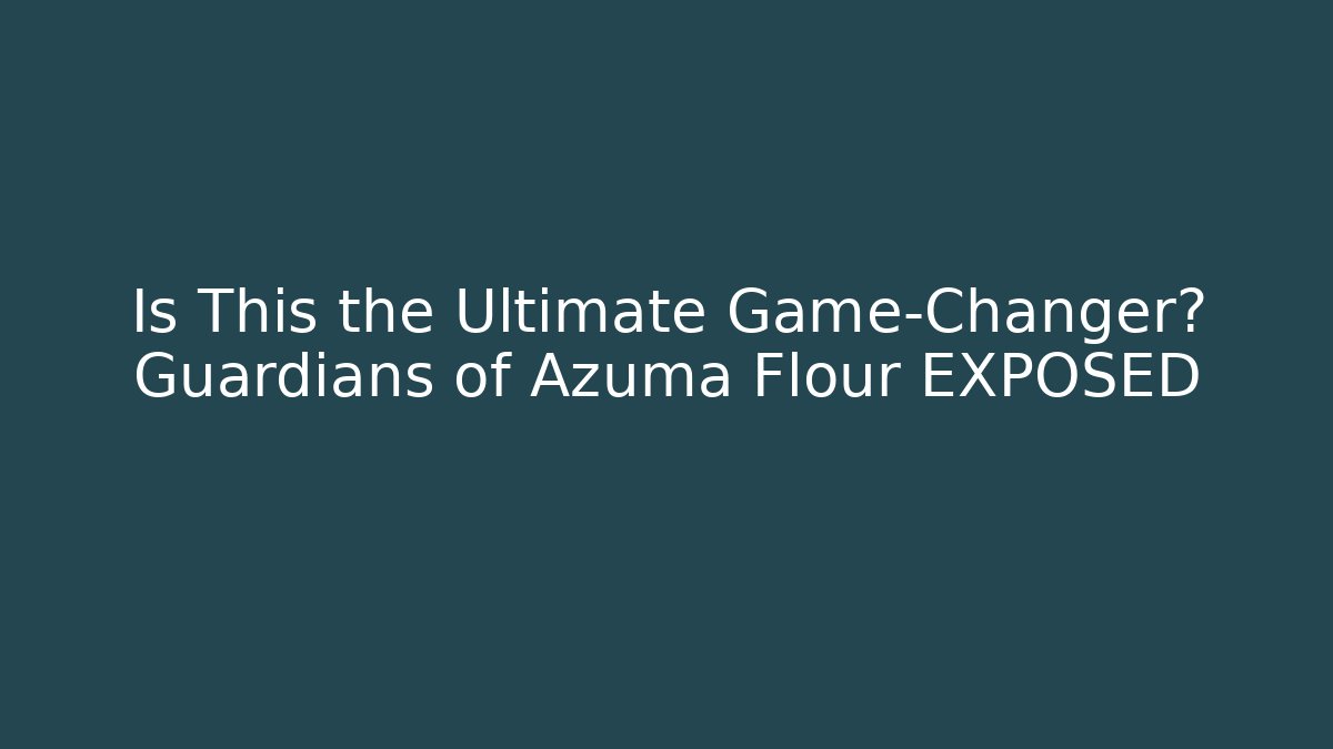 Is This the Ultimate Game-Changer? Guardians of Azuma Flour EXPOSED