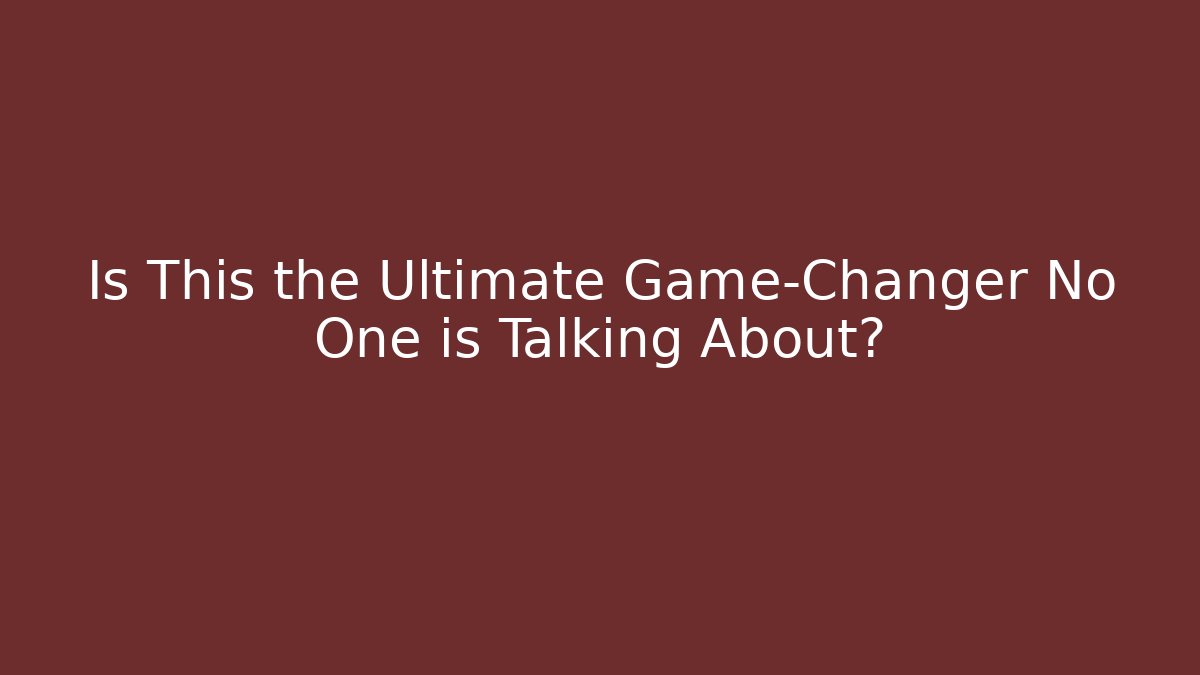 Is This the Ultimate Game-Changer No One is Talking About?