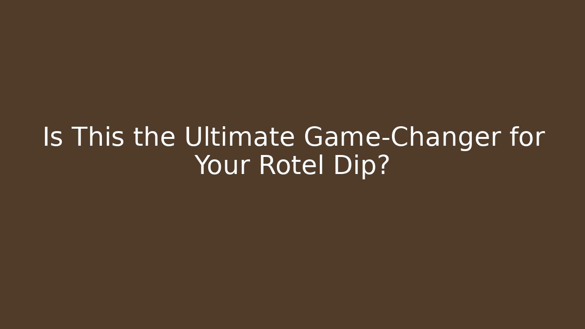 Is This the Ultimate Game-Changer for Your Rotel Dip?