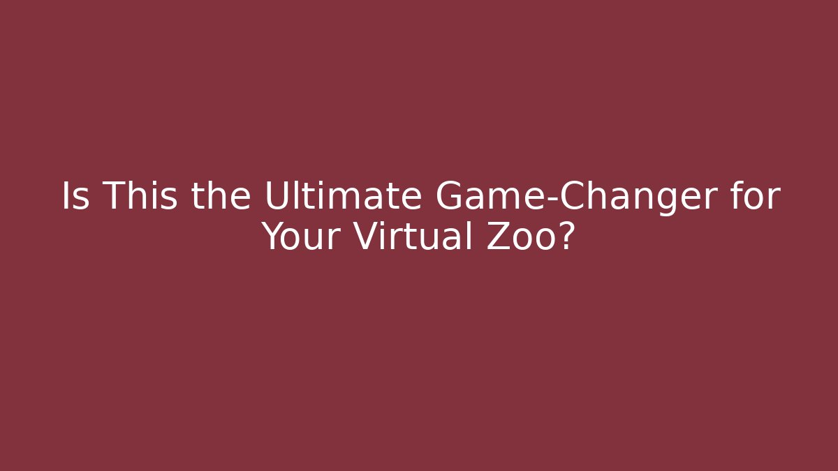 Is This the Ultimate Game-Changer for Your Virtual Zoo?