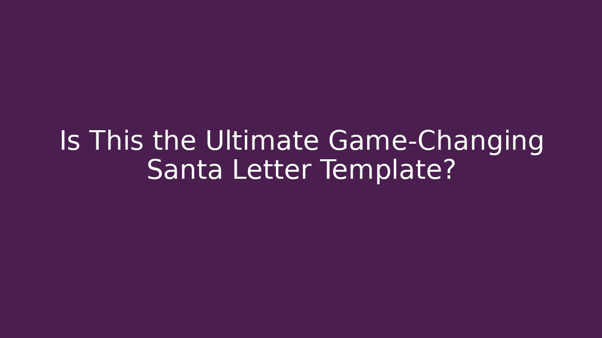 Is This the Ultimate Game-Changing Santa Letter Template?