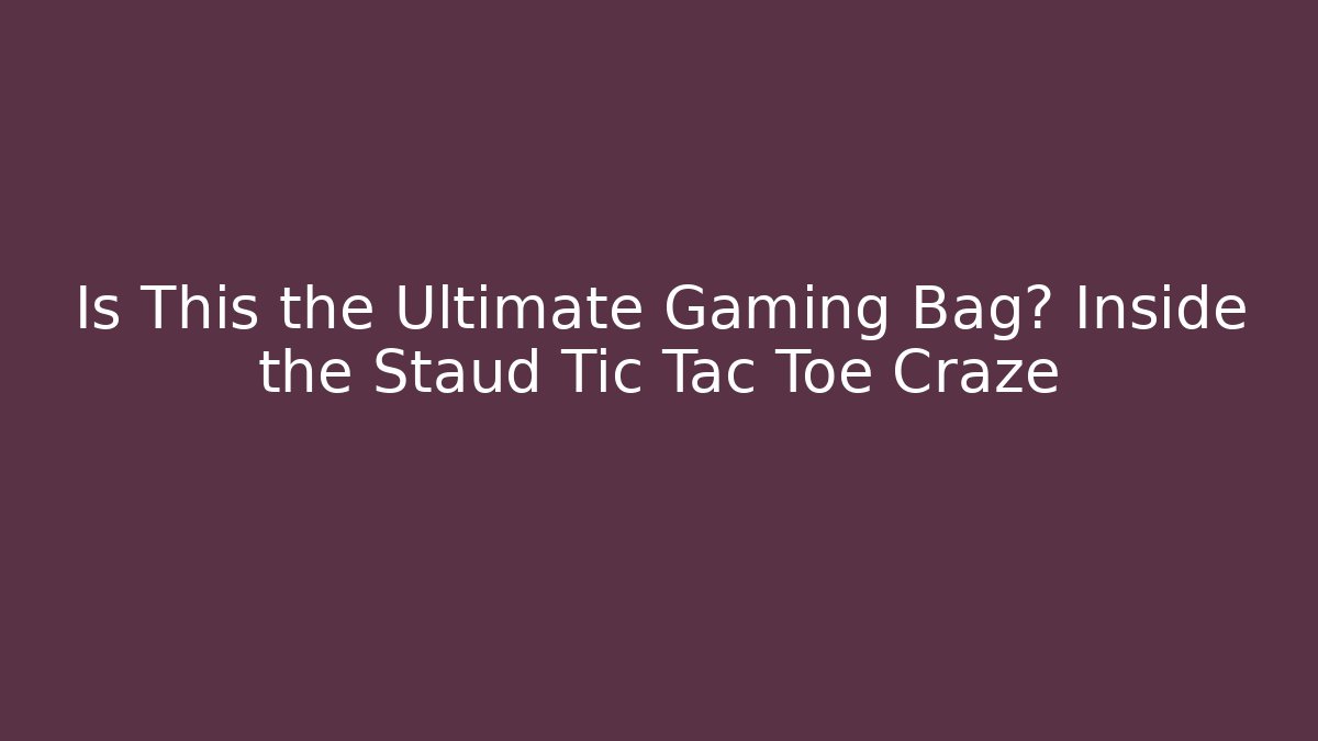 Is This the Ultimate Gaming Bag? Inside the Staud Tic Tac Toe Craze