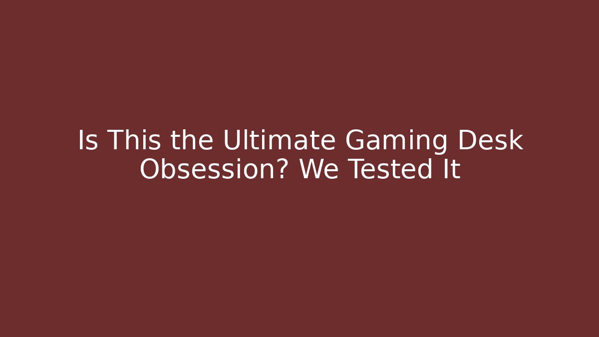 Is This the Ultimate Gaming Desk Obsession? We Tested It - Critter Realm