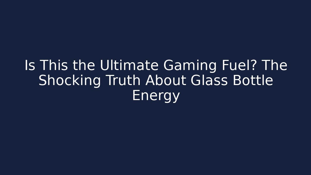 Is This the Ultimate Gaming Fuel? The Shocking Truth About Glass Bottle Energy
