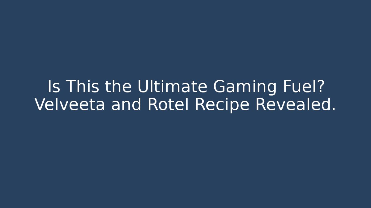 Is This the Ultimate Gaming Fuel? Velveeta and Rotel Recipe Revealed.