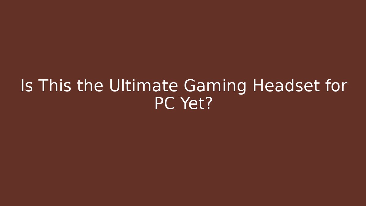 Is This the Ultimate Gaming Headset for PC Yet? - Critter Realm