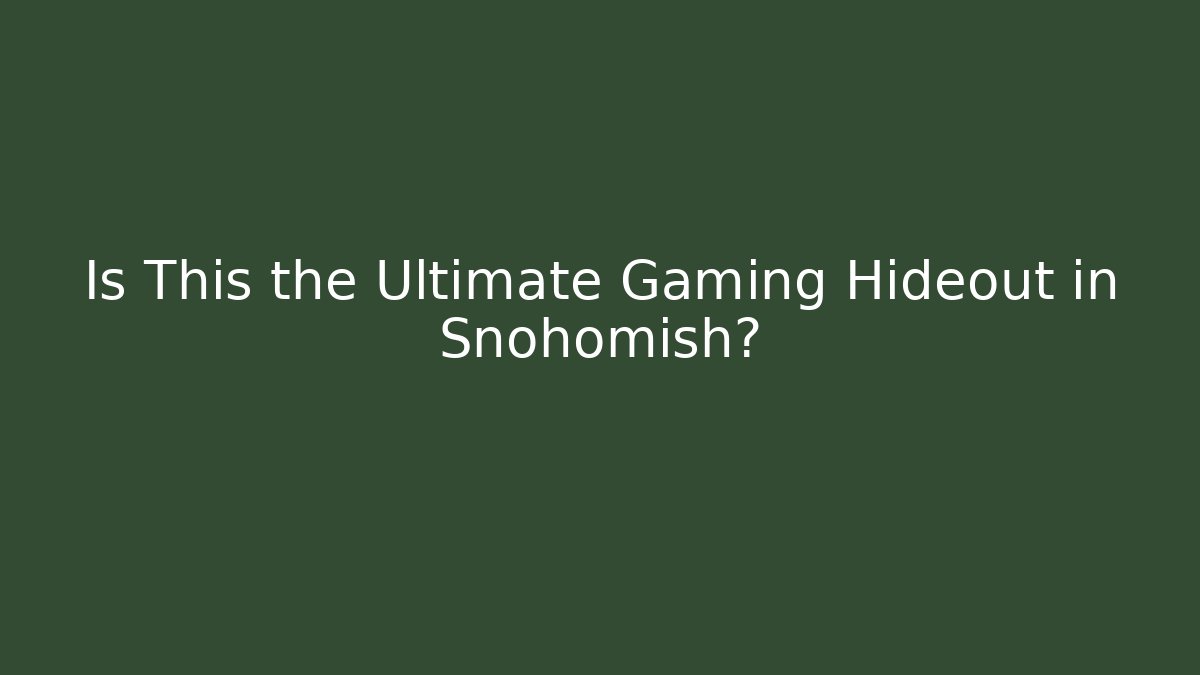 Is This the Ultimate Gaming Hideout in Snohomish?