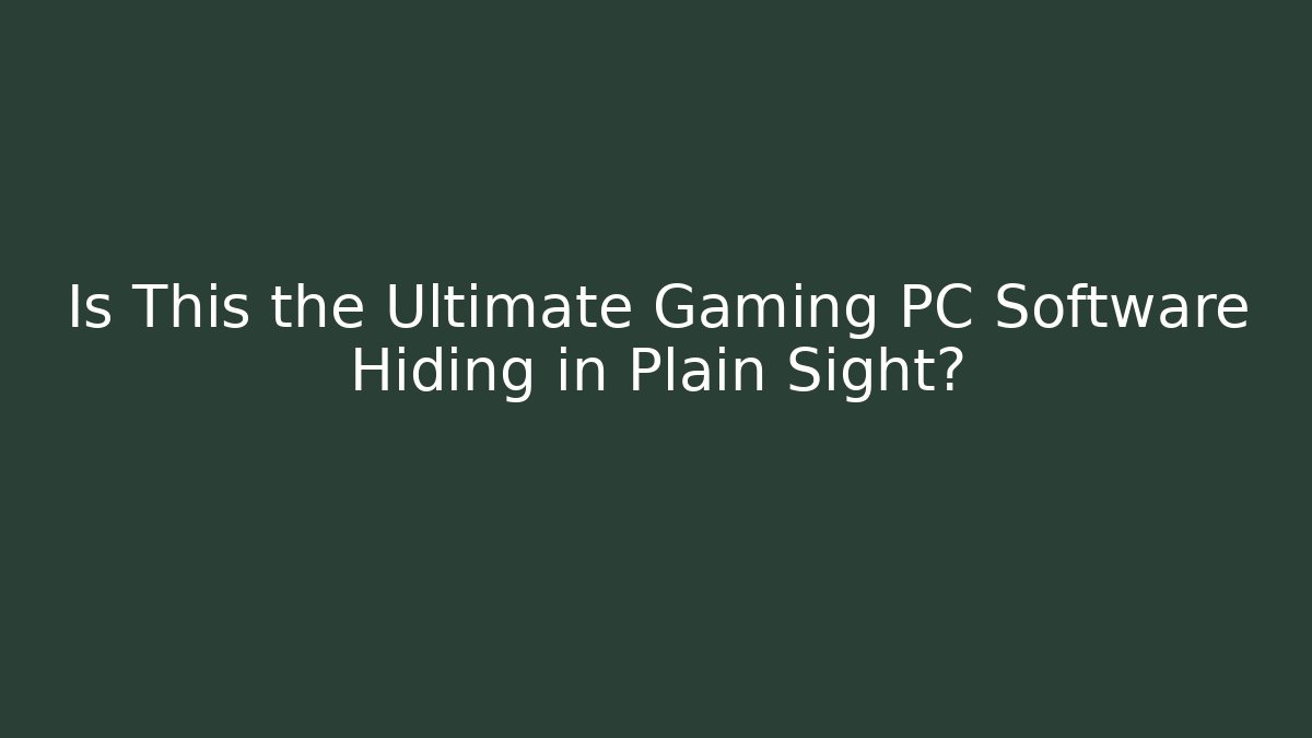 Is This the Ultimate Gaming PC Software Hiding in Plain Sight?