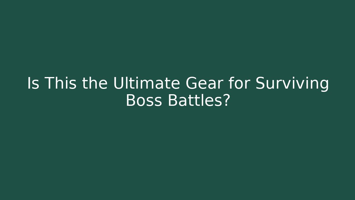 Is This the Ultimate Gear for Surviving Boss Battles?