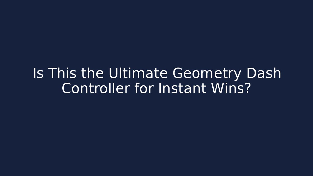 Is This the Ultimate Geometry Dash Controller for Instant Wins?
