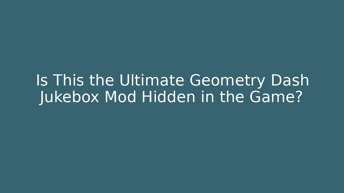 Is This the Ultimate Geometry Dash Jukebox Mod Hidden in the Game?