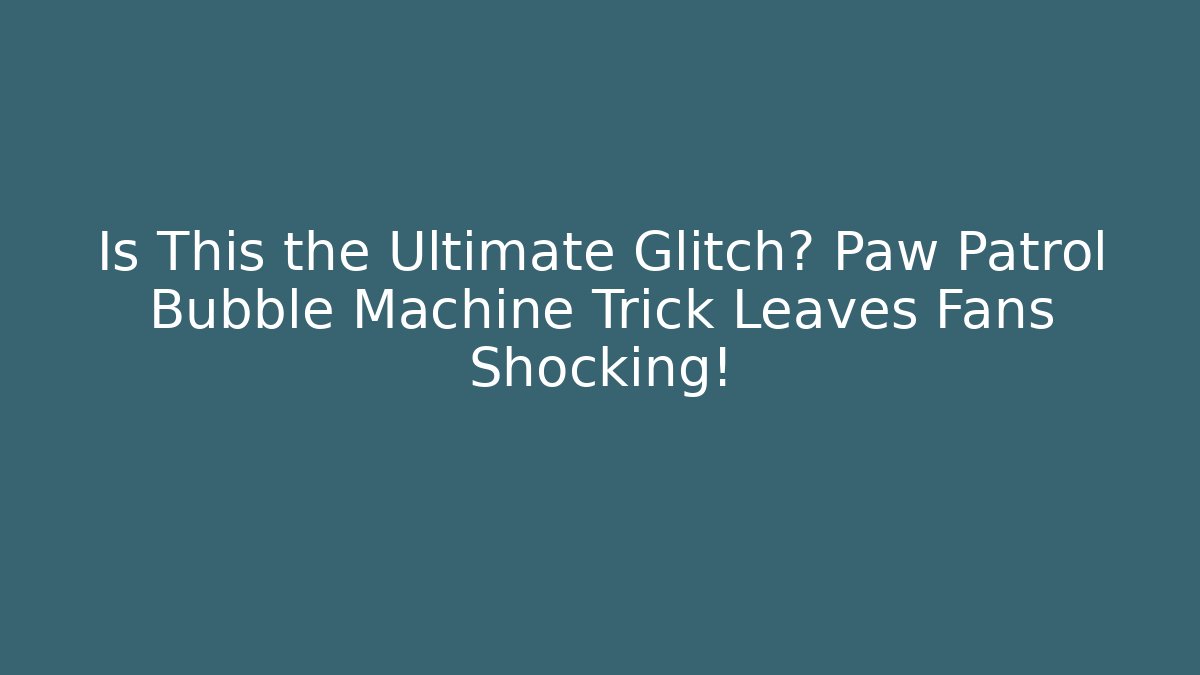 Is This the Ultimate Glitch? Paw Patrol Bubble Machine Trick Leaves Fans Shocking!