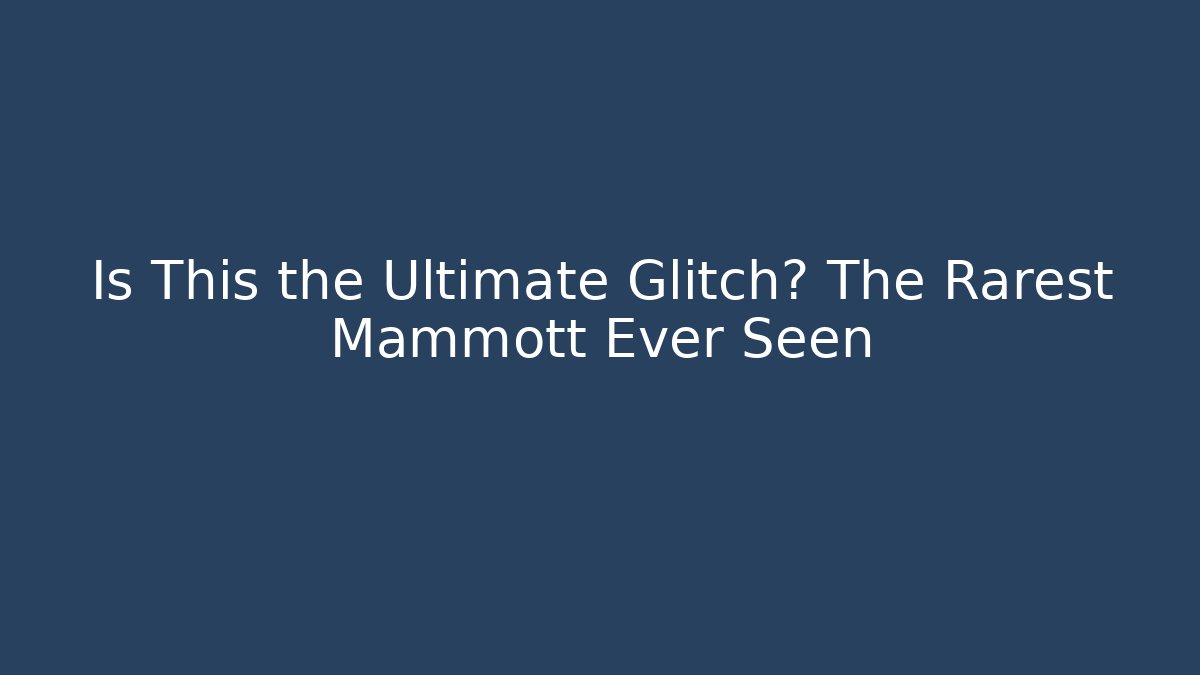 Is This the Ultimate Glitch? The Rarest Mammott Ever Seen