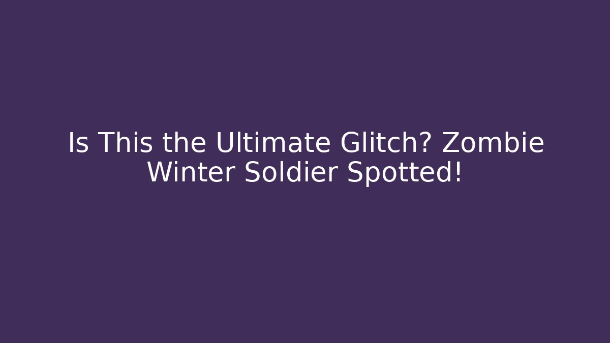Is This the Ultimate Glitch? Zombie Winter Soldier Spotted!