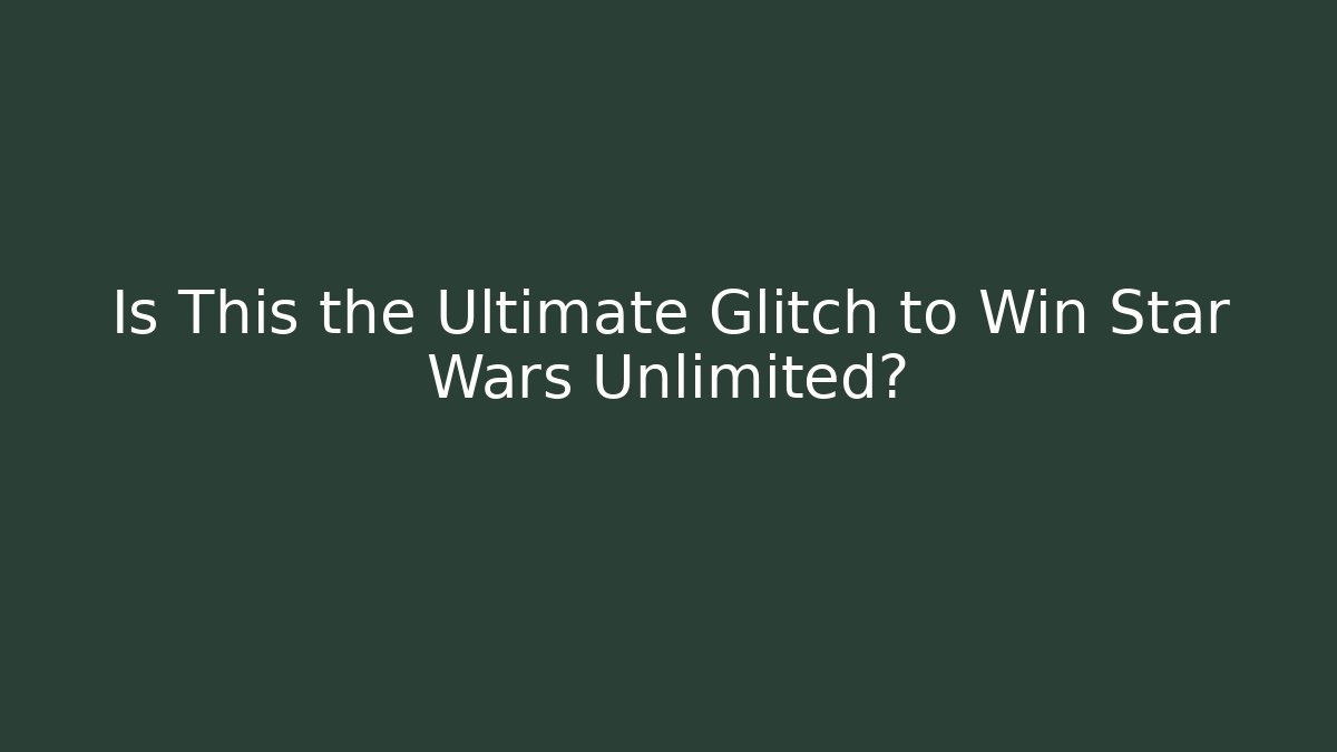 Is This the Ultimate Glitch to Win Star Wars Unlimited?