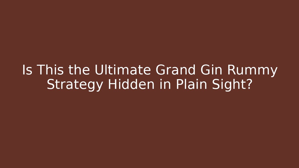 Is This the Ultimate Grand Gin Rummy Strategy Hidden in Plain Sight? - Critter Realm