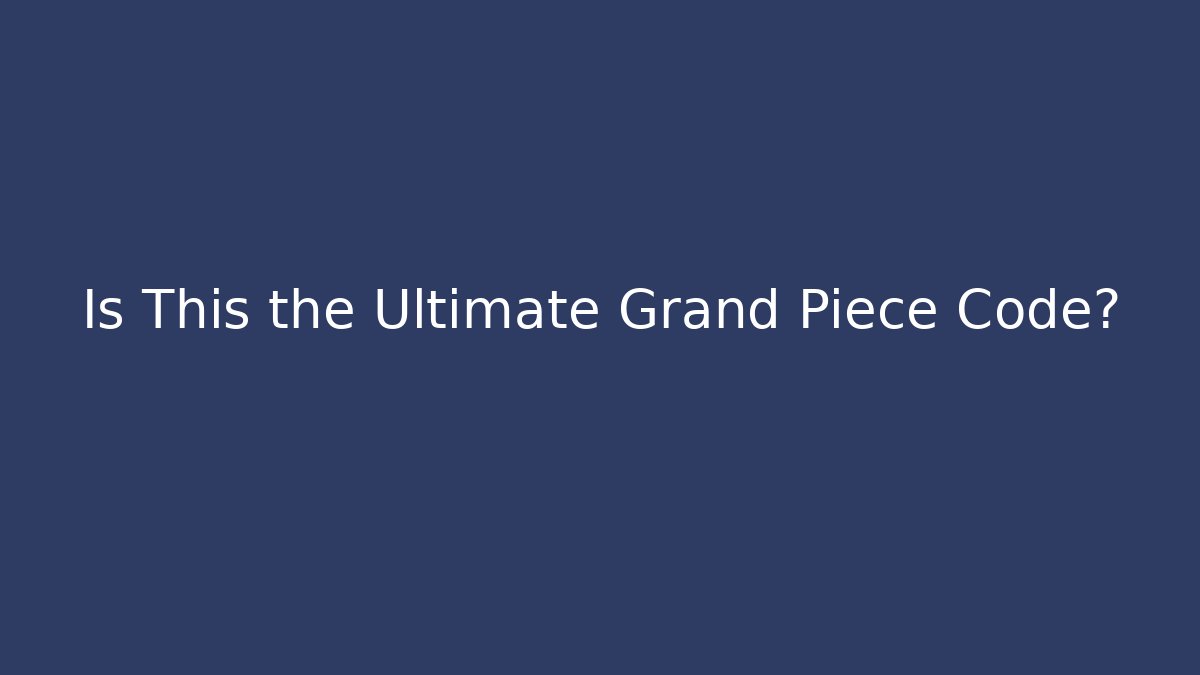 Is This the Ultimate Grand Piece Code?