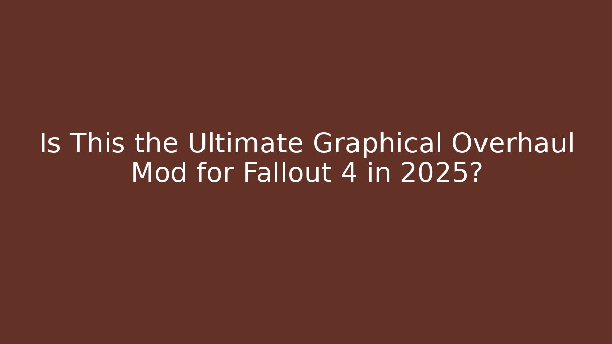 Is This the Ultimate Graphical Overhaul Mod for Fallout 4 in 2025?