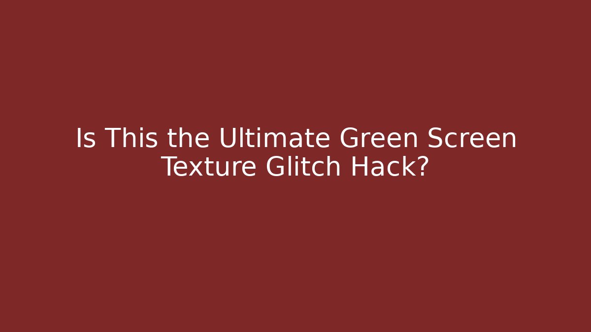Is This the Ultimate Green Screen Texture Glitch Hack? - Critter Realm