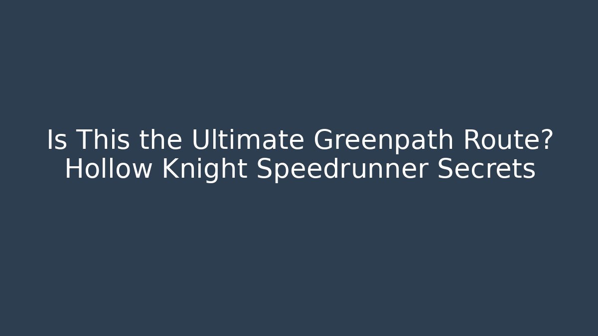 Is This the Ultimate Greenpath Route? Hollow Knight Speedrunner Secrets