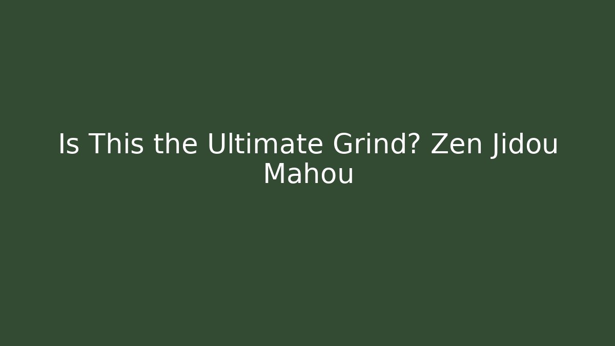 Is This the Ultimate Grind? Zen Jidou Mahou - Critter Realm