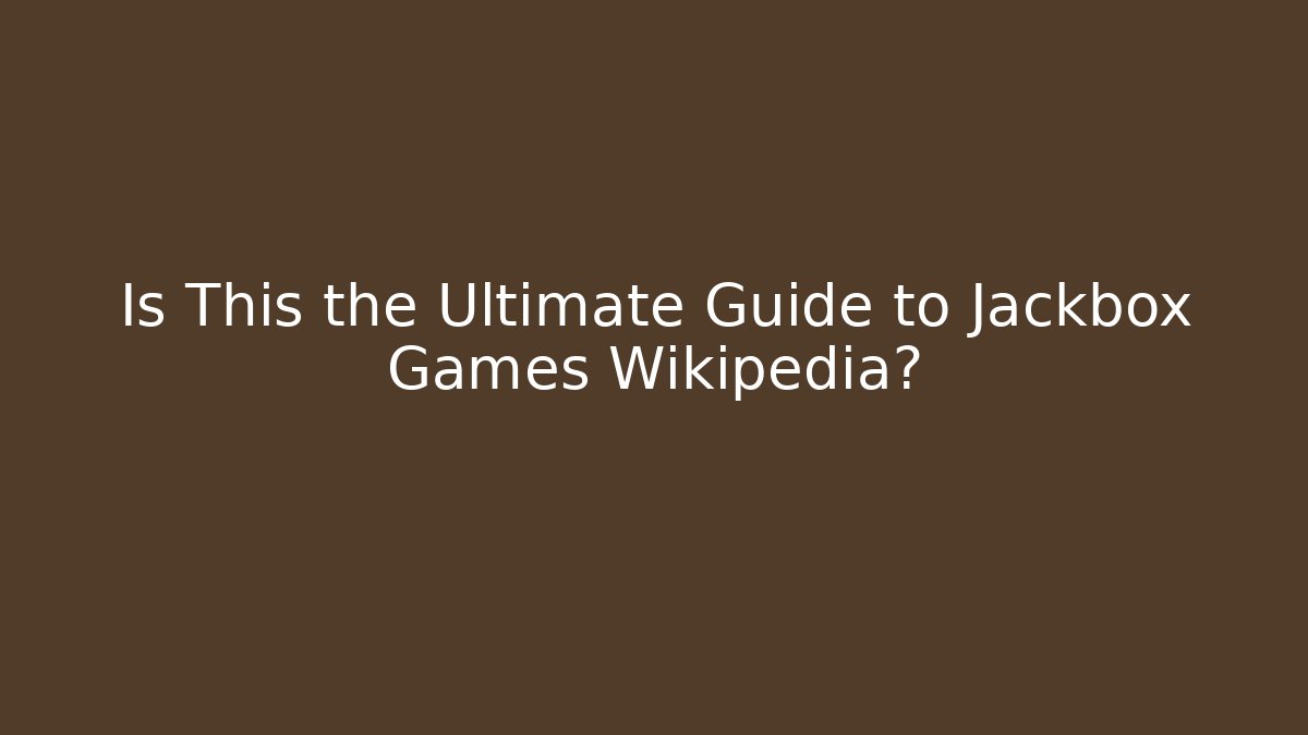 Is This the Ultimate Guide to Jackbox Games Wikipedia?