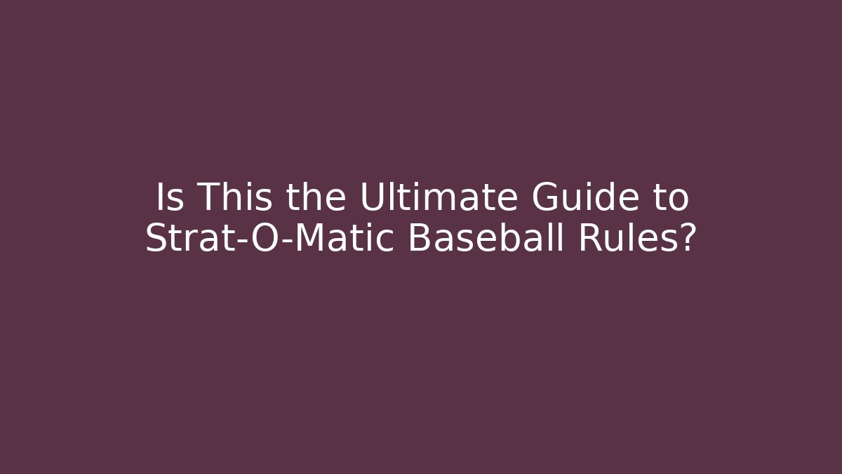 Is This the Ultimate Guide to Strat-O-Matic Baseball Rules? - Critter Realm