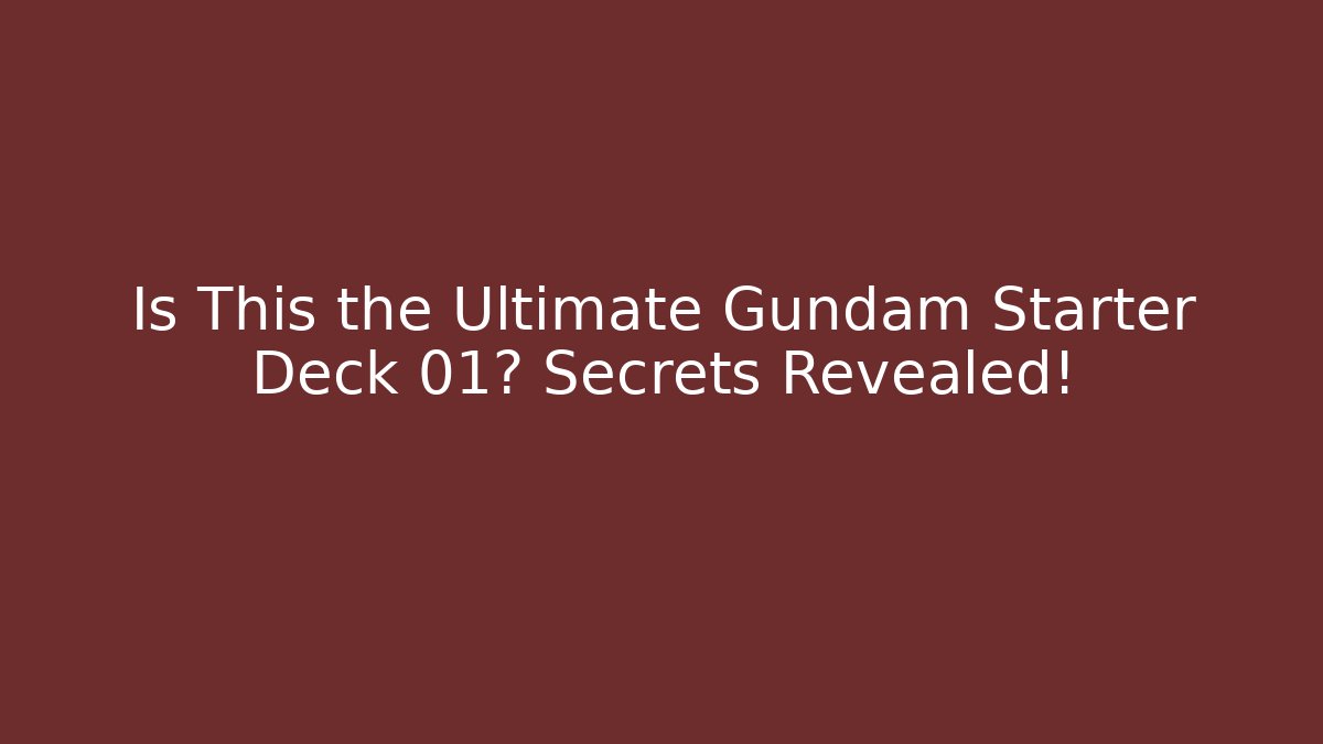 Is This the Ultimate Gundam Starter Deck 01? Secrets Revealed!