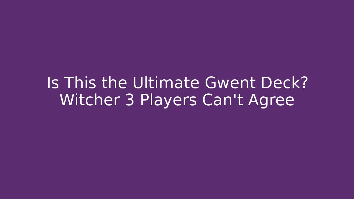 Is This the Ultimate Gwent Deck? Witcher 3 Players Can't Agree