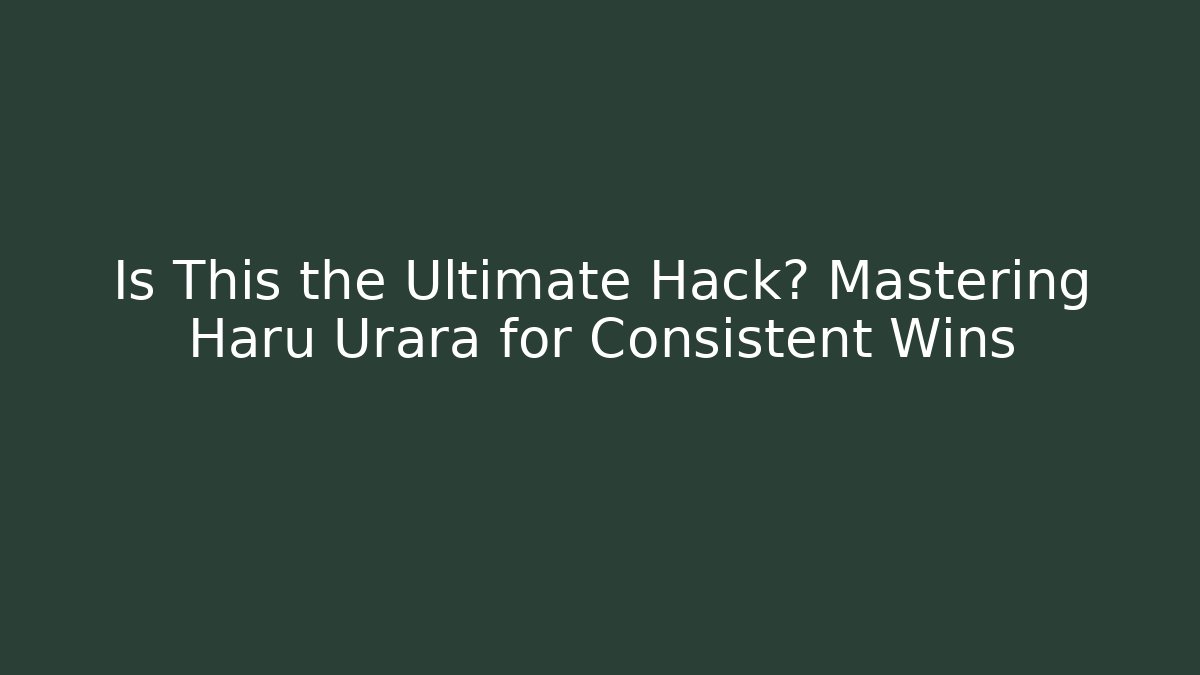 Is This the Ultimate Hack? Mastering Haru Urara for Consistent Wins