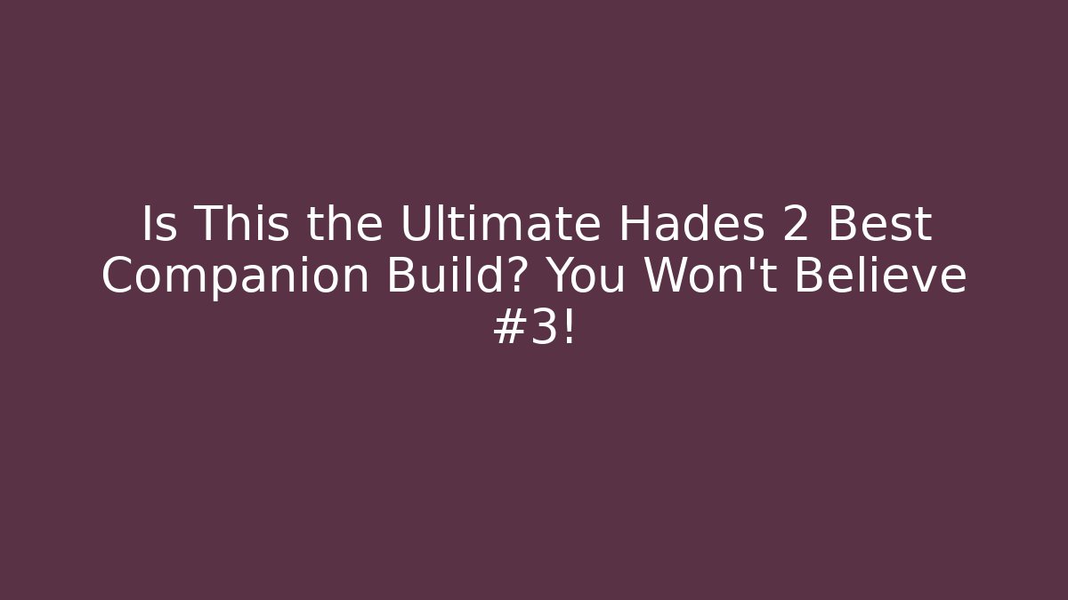 Is This the Ultimate Hades 2 Best Companion Build? You Won't Believe #3!