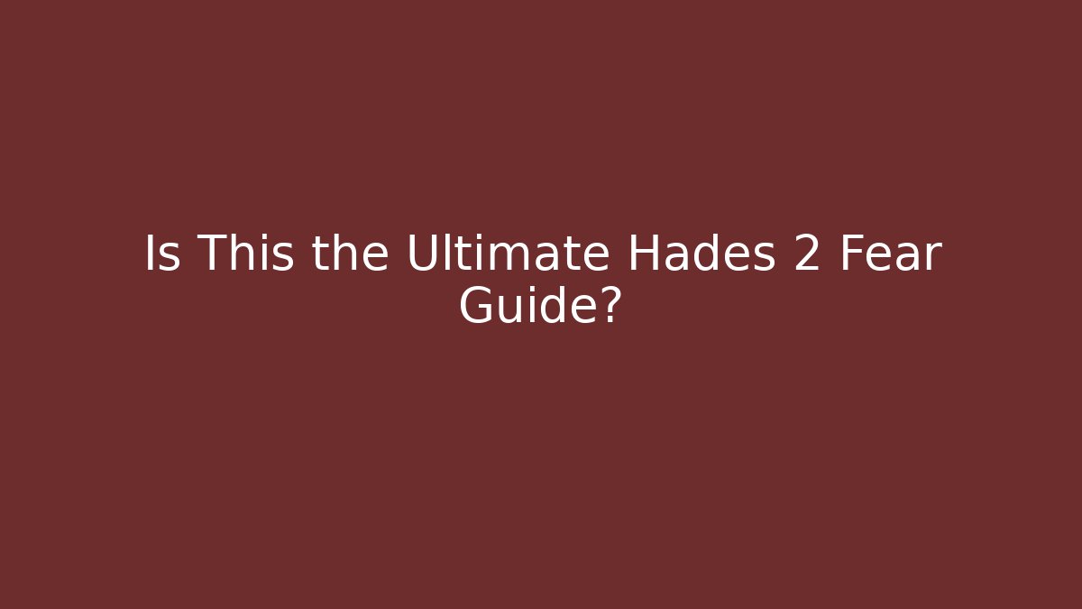 Is This the Ultimate Hades 2 Fear Guide? - Critter Realm