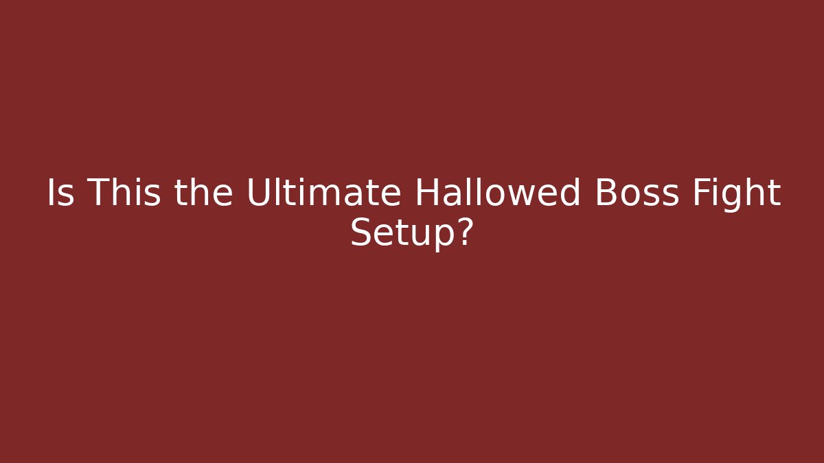 Is This the Ultimate Hallowed Boss Fight Setup?