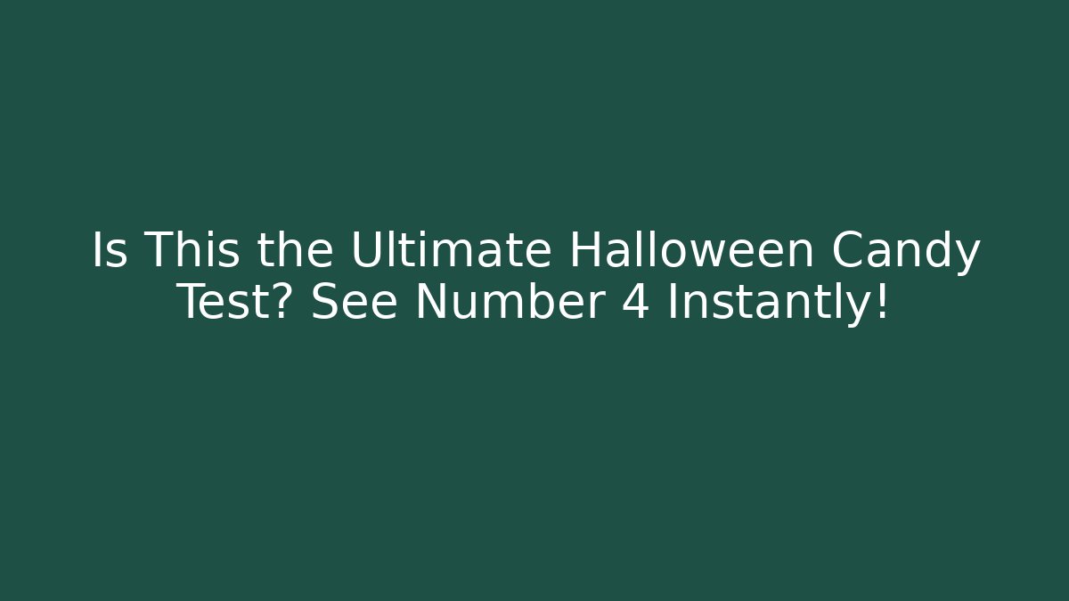 Is This the Ultimate Halloween Candy Test? See Number 4 Instantly!
