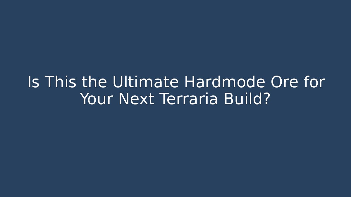 Is This the Ultimate Hardmode Ore for Your Next Terraria Build?