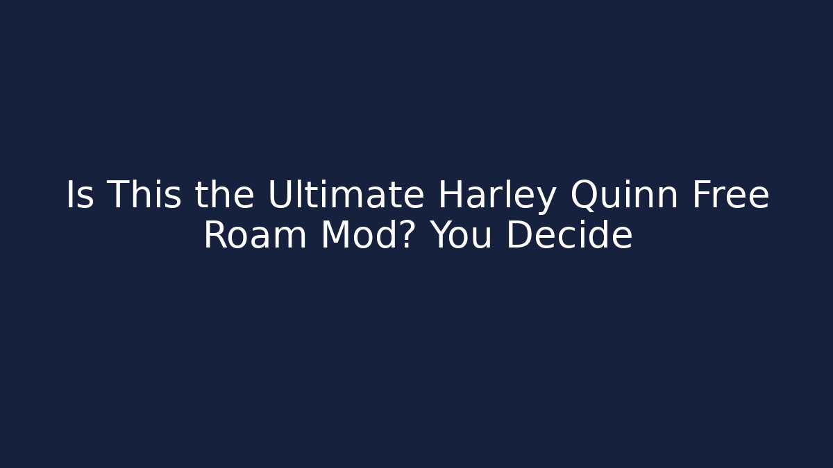Is This the Ultimate Harley Quinn Free Roam Mod? You Decide