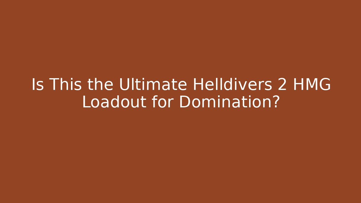 Is This the Ultimate Helldivers 2 HMG Loadout for Domination? - Critter Realm
