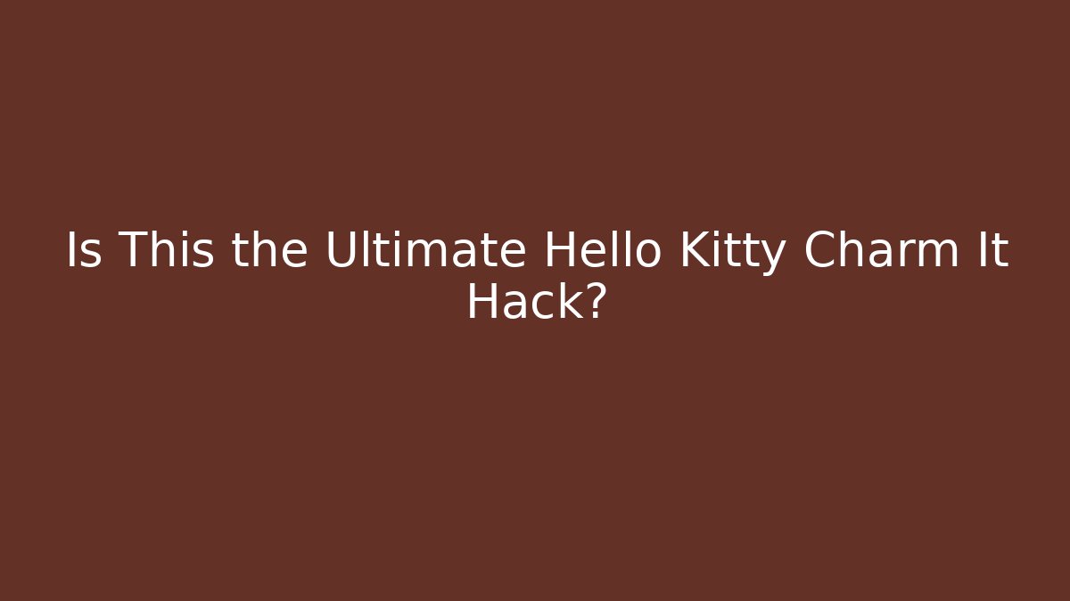 Is This the Ultimate Hello Kitty Charm It Hack? - Critter Realm