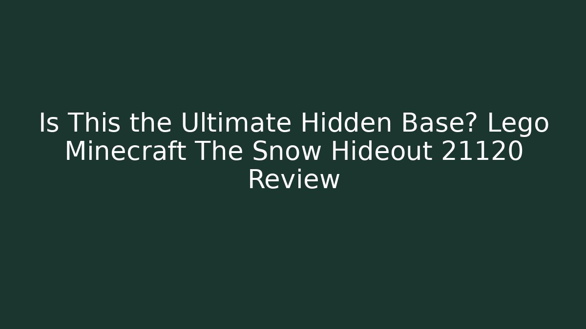 Is This the Ultimate Hidden Base? Lego Minecraft The Snow Hideout 21120 Review