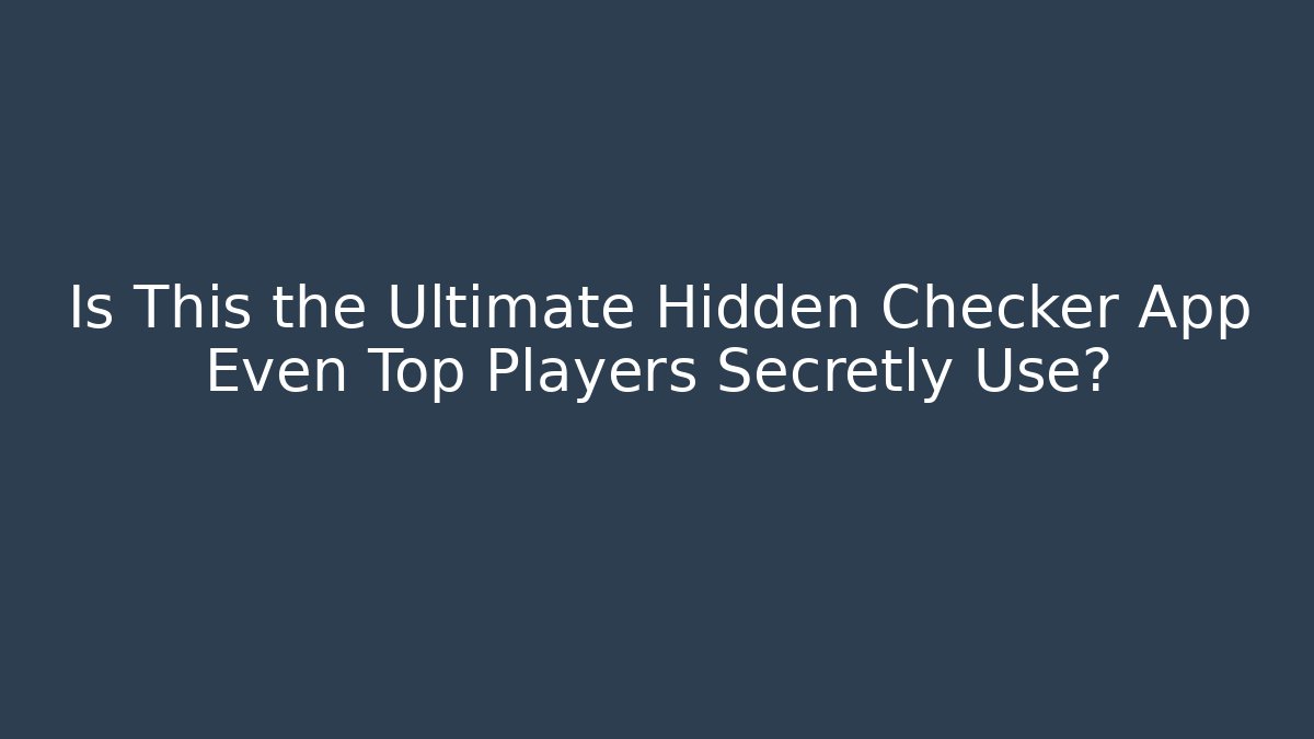 Is This the Ultimate Hidden Checker App Even Top Players Secretly Use?
