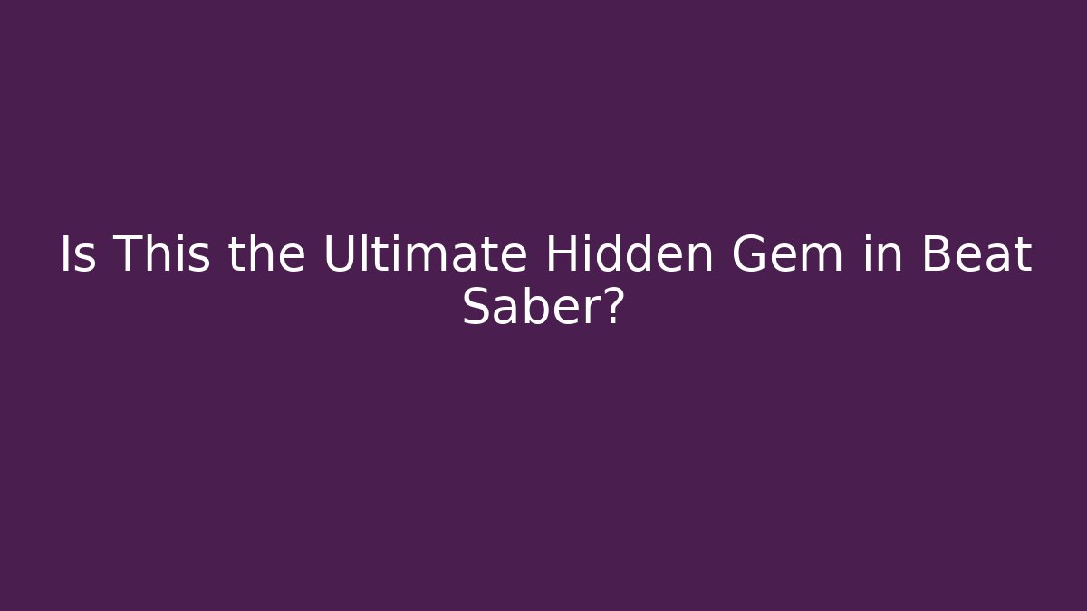 Is This the Ultimate Hidden Gem in Beat Saber?