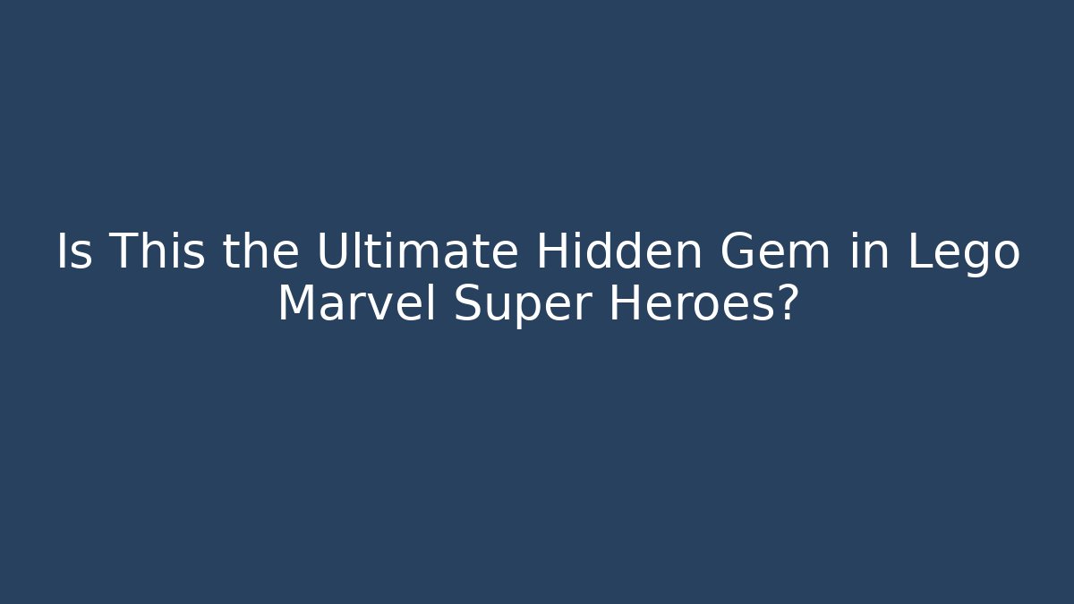 Is This the Ultimate Hidden Gem in Lego Marvel Super Heroes?