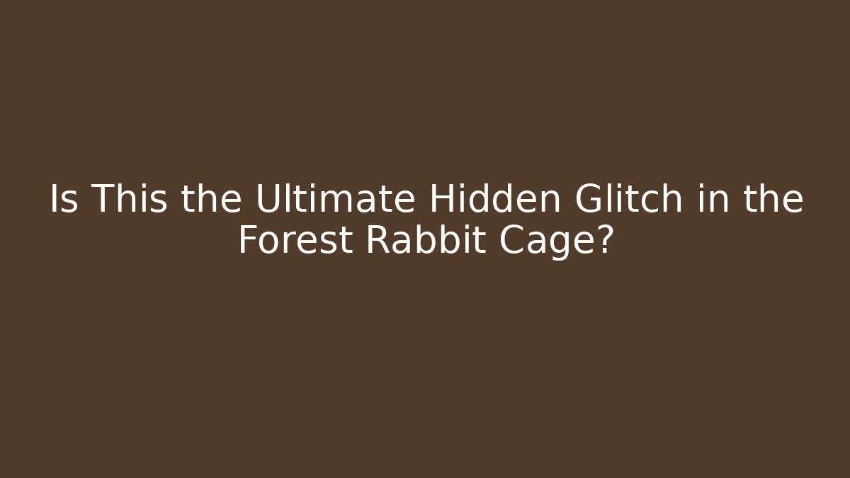 Is This the Ultimate Hidden Glitch in the Forest Rabbit Cage?