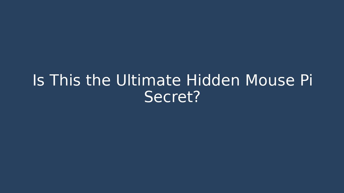 Is This the Ultimate Hidden Mouse Pi Secret?