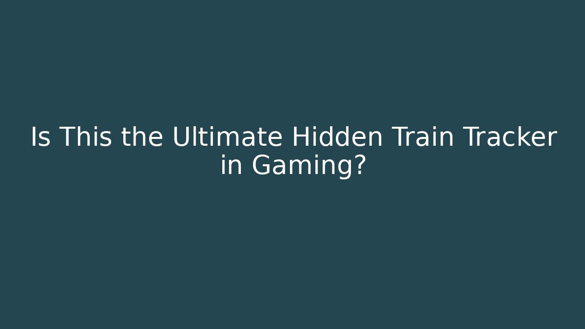 Is This the Ultimate Hidden Train Tracker in Gaming?