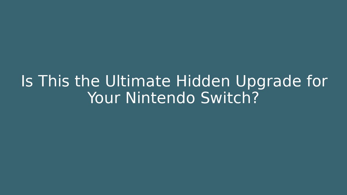 Is This the Ultimate Hidden Upgrade for Your Nintendo Switch?