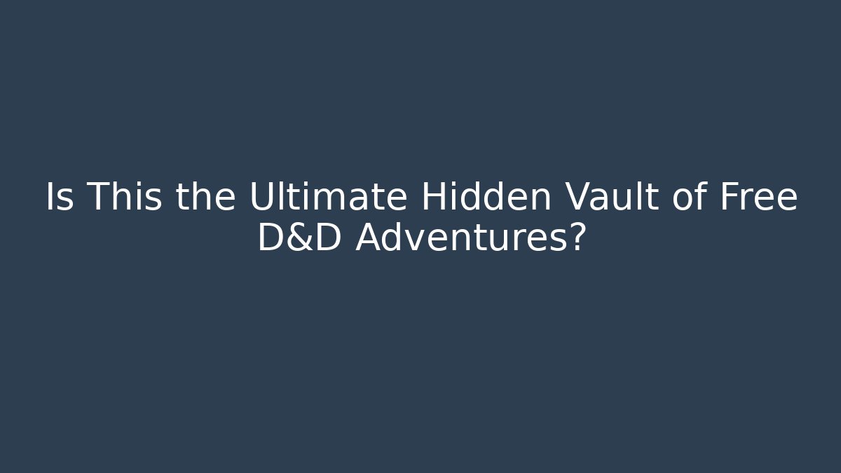 Is This the Ultimate Hidden Vault of Free D&D Adventures?