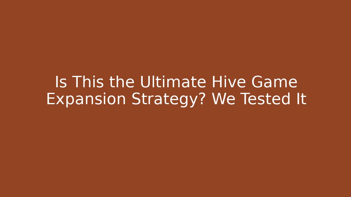 Is This the Ultimate Hive Game Expansion Strategy? We Tested It