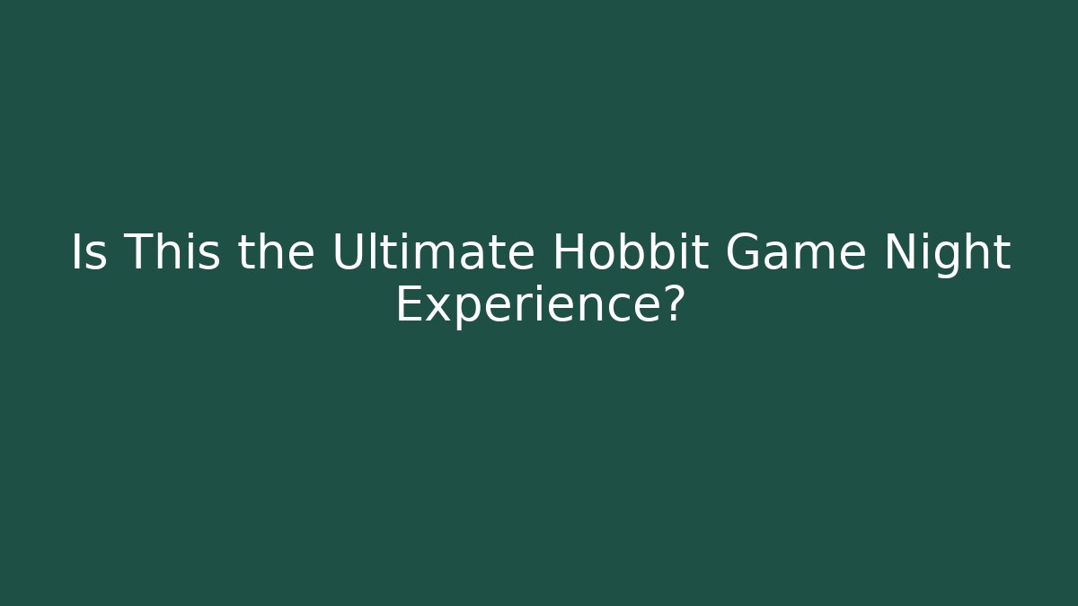 Is This the Ultimate Hobbit Game Night Experience?